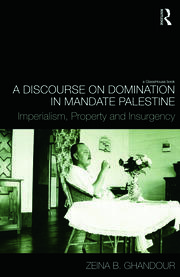 A Discourse on Domination in Mandate Palestine: Imperialism, Property and Insurgency book cover