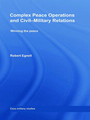Complex Peace Operations and Civil-Military Relations: Winning the Peace book cover