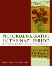 Pictorial Narrative in the Nazi Period: Felix Nussbaum, Charlotte Salomon and Arnold Daghani book cover