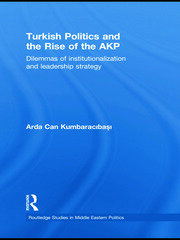 Turkish Politics and the Rise of the AKP: Dilemmas of Institutionalization and Leadership Strategy book cover