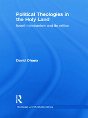 Political Theologies in the Holy Land: Israeli Messianism and its Critics book cover