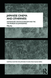Japanese Cinema and Otherness: Nationalism, Multiculturalism and the Problem of Japaneseness book cover