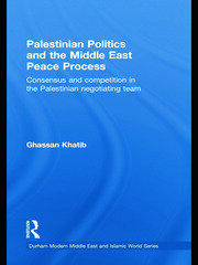 Palestinian Politics and the Middle East Peace Process: Consensus and Competition in the Palestinian Negotiating Team book cover