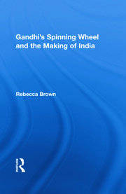Gandhi's Spinning Wheel and the Making of India book cover