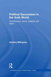 Political Succession in the Arab World: Constitutions, Family Loyalties and Islam book cover
