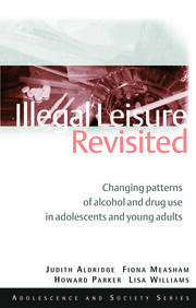 Illegal Leisure Revisited: Changing Patterns of Alcohol and Drug Use in Adolescents and Young Adults book cover