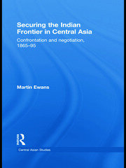 Securing the Indian Frontier in Central Asia: Confrontation and Negotiation, 1865-1895 book cover