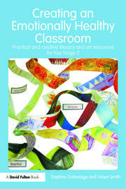 Creating an Emotionally Healthy Classroom: Practical and Creative Literacy and Art Resources for Key Stage 2 book cover