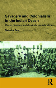 Savagery and Colonialism in the Indian Ocean: Power, Pleasure and the Andaman Islanders book cover