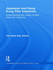 Japanese and Hong Kong Film Industries: Understanding the Origins of East Asian Film Networks book cover