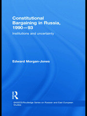 Constitutional Bargaining in Russia, 1990-93: Institutions and Uncertainty book cover