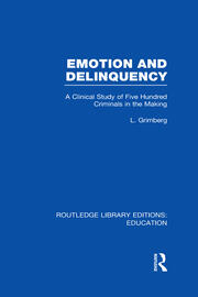 Emotion and Delinquency (RLE Edu L Sociology of Education): A Clinical Study of Five Hundred Criminals in the Making book cover