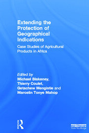 Extending the Protection of Geographical Indications: Case Studies of Agricultural Products in Africa book cover