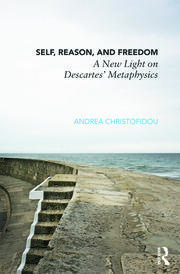 Self, Reason, and Freedom: A New Light on Descartes' Metaphysics book cover