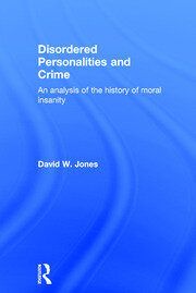Disordered Personalities and Crime: An analysis of the history of moral insanity book cover