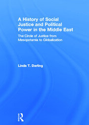 A History of Social Justice and Political Power in the Middle East: The Circle of Justice From Mesopotamia to Globalization book cover