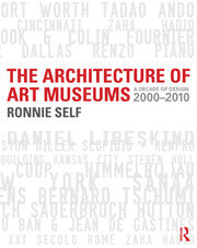 The Architecture of Art Museums: A Decade of Design: 2000 - 2010 book cover