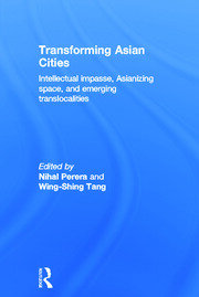 Transforming Asian Cities: Intellectual impasse, Asianizing space, and emerging translocalities book cover