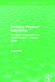Defining Physical Education (Routledge Revivals): The Social Construction of a School Subject in Postwar Britain book cover