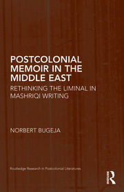Postcolonial Memoir in the Middle East: Rethinking the Liminal in Mashriqi Writing book cover