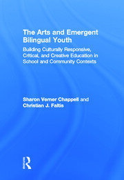 The Arts and Emergent Bilingual Youth: Building Culturally Responsive, Critical and Creative Education in School and Community Contexts book cover