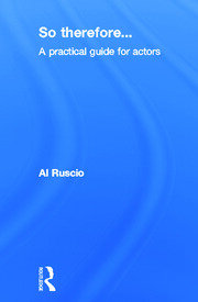 So Therefore...: A Practical Guide For Actors book cover