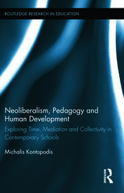 Neoliberalism, Pedagogy and Human Development: Exploring Time, Mediation and Collectivity in Contemporary Schools book cover