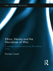 Ethics, Norms and the Narratives of War: Creating and Encountering the Enemy Other book cover