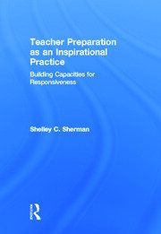 Teacher Preparation as an Inspirational Practice: Building Capacities for Responsiveness book cover