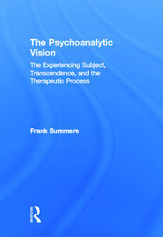 The Psychoanalytic Vision: The Experiencing Subject, Transcendence, and the Therapeutic Process book cover