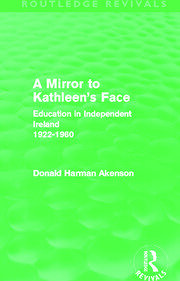 A Mirror to Kathleen's Face (Routledge Revivals): Education in Independent Ireland  1922-60 book cover