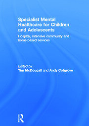 Specialist Mental Healthcare for Children and Adolescents: Hospital, Intensive Community and Home Based Services book cover