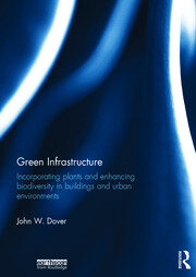 Green Infrastructure: Incorporating Plants and Enhancing Biodiversity in Buildings and Urban Environments book cover