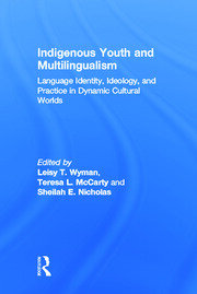 Indigenous Youth and Multilingualism: Language Identity, Ideology, and Practice in Dynamic Cultural Worlds book cover