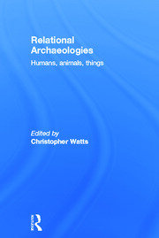 Relational Archaeologies: Humans, Animals, Things book cover