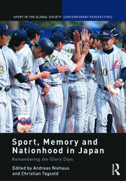 Sport, Memory and Nationhood in Japan: Remembering the Glory Days book cover