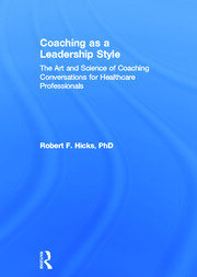 Coaching as a Leadership Style: The Art and Science of Coaching Conversations for Healthcare Professionals book cover