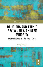 Religious and Ethnic Revival in a Chinese Minority: The Bai People of Southwest China book cover