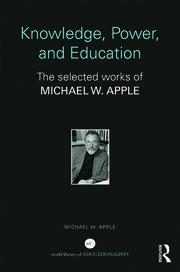 Knowledge, Power, and Education: The Selected Works of Michael W. Apple book cover