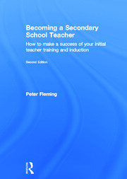 Becoming a Secondary School Teacher: How to Make a Success of your Initial Teacher Training and Induction book cover
