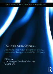 The Triple Asian Olympics - Asia Rising: The Pursuit of National Identity, International Recognition and Global Esteem book cover