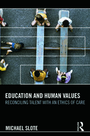 Education and Human Values: Reconciling Talent with an Ethics of Care book cover