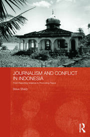 Journalism and Conflict in Indonesia: From Reporting Violence to Promoting Peace book cover