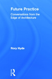 Future Practice: Conversations from the Edge of Architecture book cover
