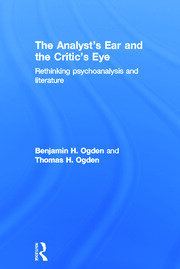 The Analyst's Ear and the Critic's Eye: Rethinking psychoanalysis and literature book cover
