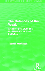 The Defences of the Weak (Routledge Revivals): A Sociological Study of a Norwegian Correctional Institution book cover