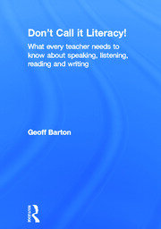 Don't Call it Literacy!: What every teacher needs to know about speaking, listening, reading and writing book cover
