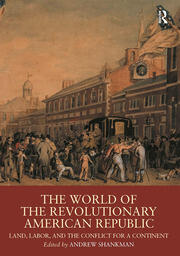 The World of the Revolutionary American Republic: Land, Labor, and the Conflict for a Continent book cover
