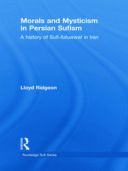 Morals and Mysticism in Persian Sufism: A History of Sufi-Futuwwat in Iran book cover