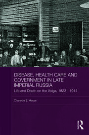 Disease, Health Care and Government in Late Imperial Russia: Life and Death on the Volga, 1823-1914 book cover